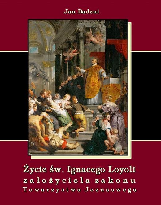 okładka Życie św. Ignacego Loyoli założyciela zakonu Towarzystwa Jezusowego ebook | epub, mobi | Jan Badeni