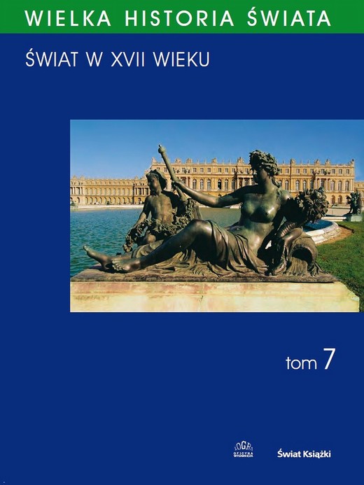 okładka WIELKA HISTORIA ŚWIATA tom VII Świat w XVII wieku ebook | pdf | Krzysztof Ślusarek, Krzysztof Prokop, Piotr Franaszek, Jakub Basista, Bronisław Nowak, Robert Piętek, Antoni Podraza, Marek Smurzyński, Adam Perłakowski, Wojciech Krawczuk, Jan Pirożyński