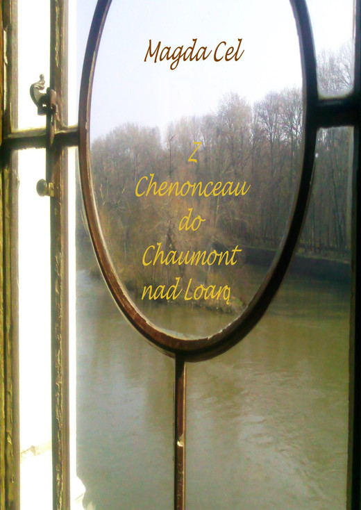 okładka Z Chenonceau do Chaumont nad Loarą Z cyklu - Podróże z Barbarą ebook | epub, mobi | Magda Cel
