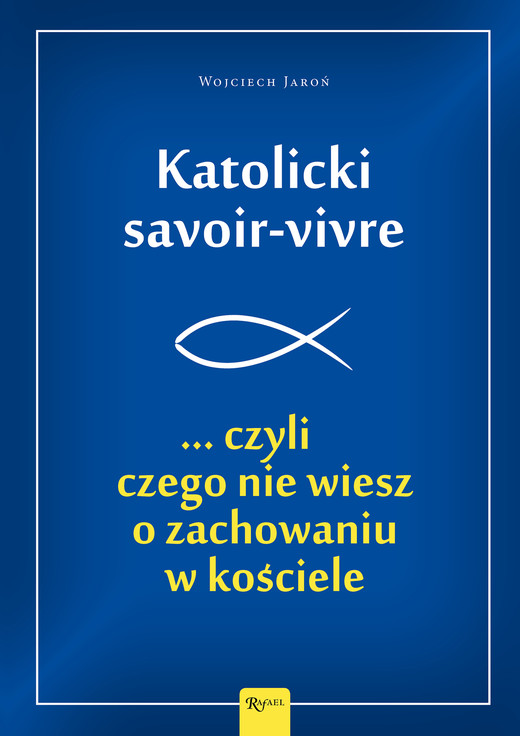okładka Katolicki savoir-vivre ...czyli czego nie wiesz o zachowaniu w kościele ebook | epub, mobi | Wojciech Jaroń