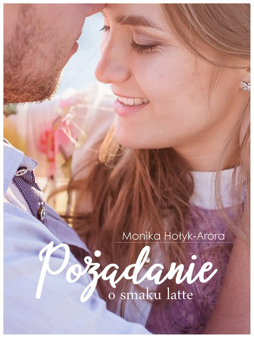 okładka Pożądanie o smaku latte ebook | epub, mobi | Monika Hołyk-Arora