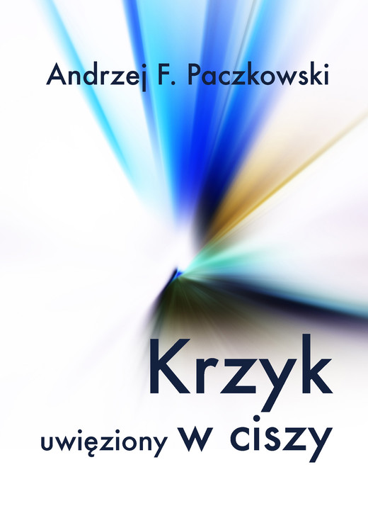 okładka Krzyk uwięziony w ciszy ebook | epub, mobi | Andrzej F. Paczkowski