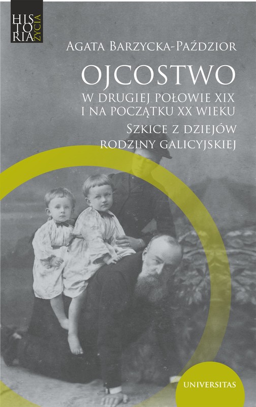 okładka Ojcostwo w drugiej połowie XIX i na początku XX w. Szkice z dziejów rodziny galicyjskiej ebook | epub, mobi | Agata Barzycka-Paździor