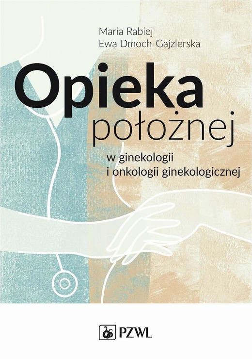 okładka Opieka położnej w ginekologii i onkologii ginekologicznej ebook | epub, mobi | Ewa Dmoch-Gajzlerska, Maria Rabiej