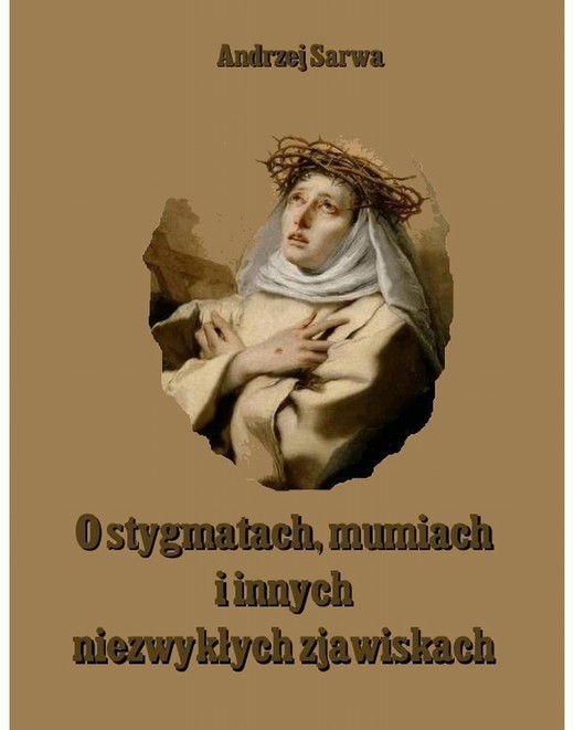 okładka O stygmatach mumiach i innych niezwykłych zjawiskach ebook | epub, mobi | Andrzej Sarwa
