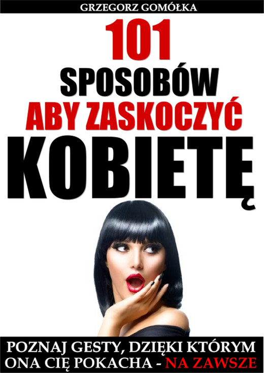 okładka 101 Sposobów. Aby Zaskoczyć Kobietę ebook | epub, mobi | Grzegorz Gomółka
