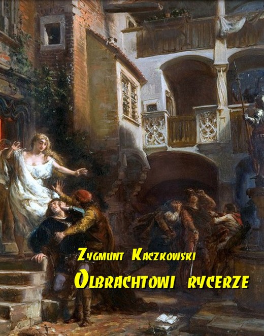 okładka Olbrachtowi rycerze ebook | epub, mobi | Zygmunt Kaczkowski