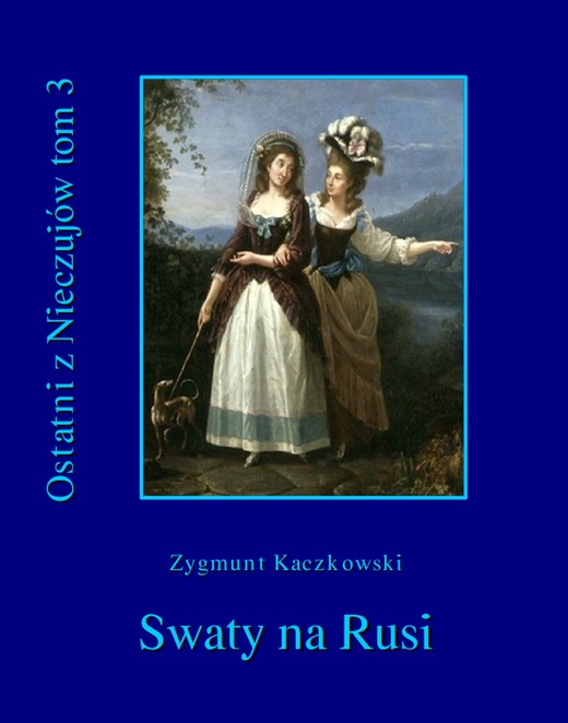 okładka Ostatni z Nieczujów. Tom 3 cyklu powieści. Swaty na Rusi ebook | epub, mobi | Zygmunt Kaczkowski