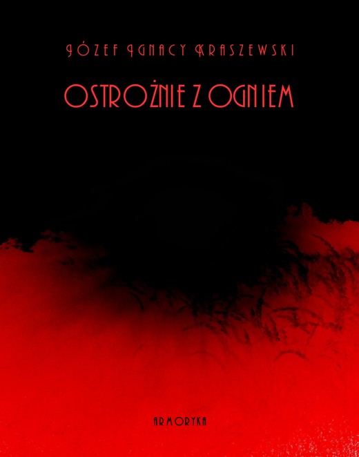 okładka Ostrożnie z ogniem ebook | epub, mobi | Józef Ignacy Kraszewski
