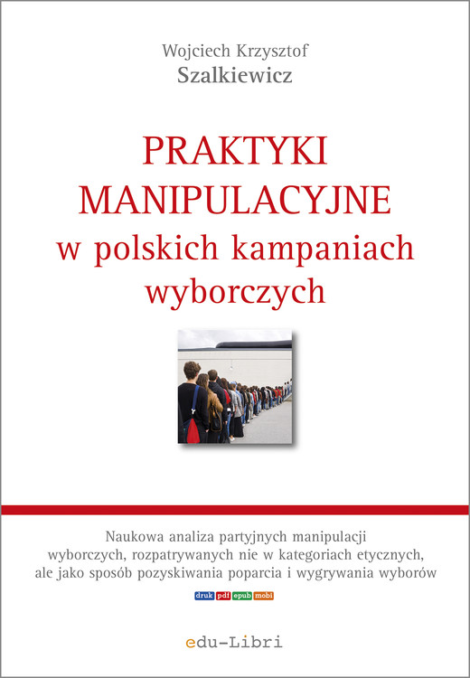 okładka Praktyki manipulacyjne w polskich kampaniach wyborczych ebook | epub, mobi | Wojciech Krzysztof Szalkiewicz