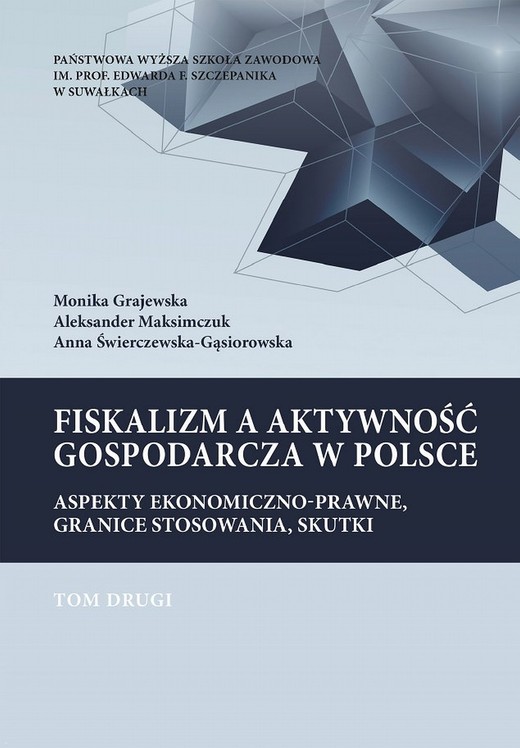 okładka Fiskalizm a aktywność gospodarcza w Polsce. Aspekty ekonomiczno-prawne, granice stosowania, skutki. T. 2. ebook | pdf | Aleksander Maksimczuk, Anna Świerczewska-Gąsiorowska, Monika Grajewska