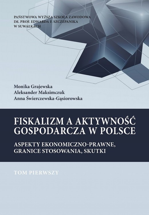 okładka Fiskalizm a aktywność gospodarcza w Polsce. Aspekty ekonomiczno-prawne, granice stosowania, skutki. T. 1. ebook | pdf | Aleksander Maksimczuk, Anna Świerczewska-Gąsiorowska, Monika Grajewska