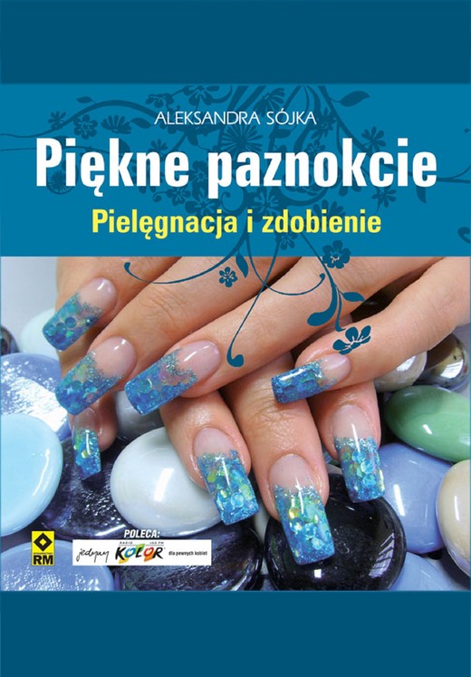 okładka Piękne paznokcie. Pielęgnacja i zdobienie ebook | epub, mobi | Aleksandra Sójka