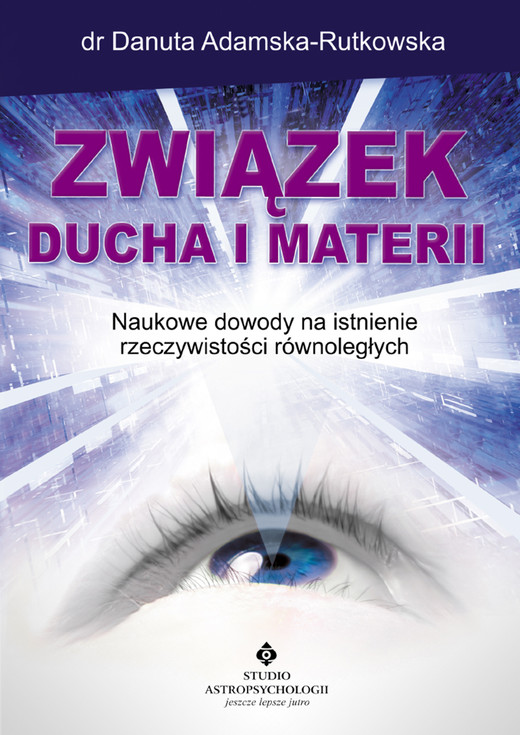 okładka Związek ducha i materii. Naukowe dowody na istnienie rzeczywistości równoległych ebook | epub, mobi | dr Danuta Adamska-Rutkowska