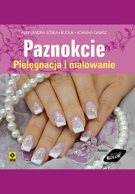 okładka Paznokcie. Pielęgnacja i malowanie ebook | epub, mobi | Aleksandra Sójka-Hejduk
