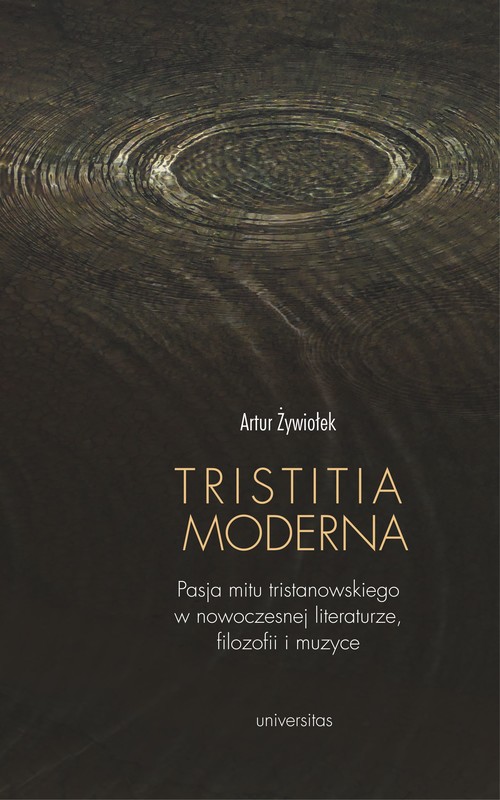 okładka Tristitia moderna. Pasja mitu tristanowskiego w nowoczesnej literaturze, filozofii i muzyce ebook | epub, mobi | Artur Żywiołek