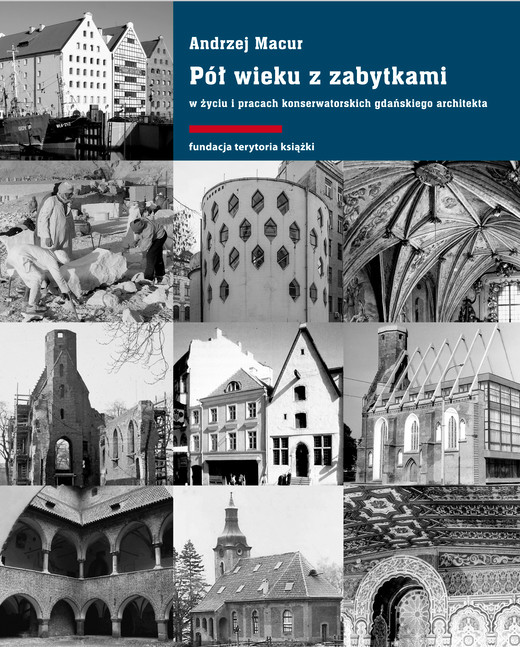 okładka Pół wieku z zabytkami w życiu i pracach konserwatorskich gdańskiego architekta ebook | epub, mobi | Andrzej Macur