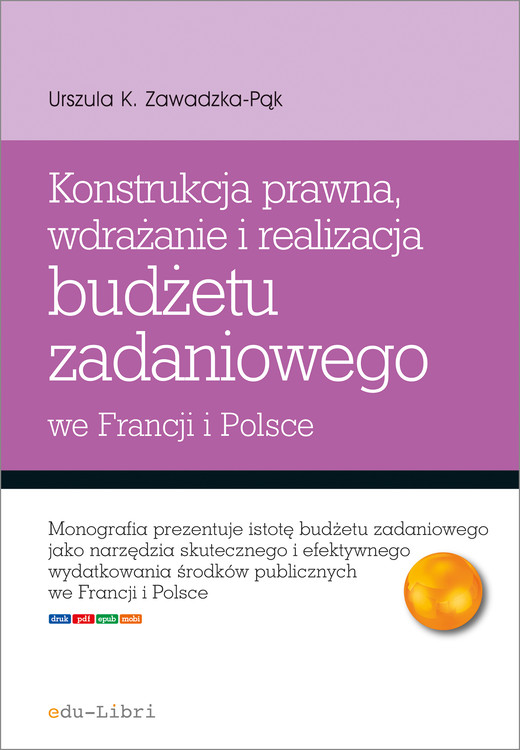 okładka Konstrukcja prawna. wdrażanie i realizacja budżetu zadaniowego we Francji i Polsce ebook | epub, mobi | Urszula K. Zawadzka-Pąk