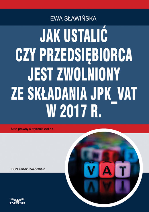 okładka Jak ustalić, czy przedsiębiorca jest zwolniony ze składania JPK_VAT w 2017 r. ebook | pdf | Ewa Sławińska