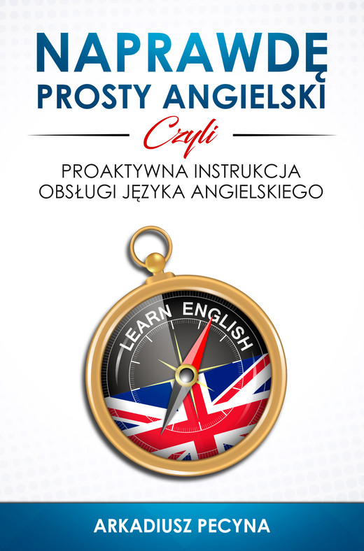 okładka Naprawdę prosty angielski, czyli proaktywna instrukcja obsługi języka angielskiego ebook | epub, mobi | Arkadiusz Pecyna