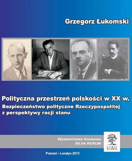 okładka Polityczna przestrzeń polskości w XX wieku. Bezpieczeństwo polityczne Rzeczypospolitej z perspektywy racji stanu ebook | pdf | Grzegorz Łukomski