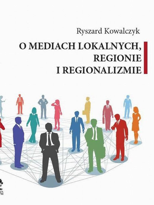 okładka O MEDIACH LOKALNYCH, REGIONIE I REGIONALIZMIE ebook | pdf | Ryszard Kowalczyk