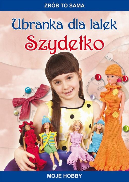 okładka Ubranka dla lalek. Szydełko. Zrób to sama. Moje hobby ebook | pdf | Beata Guzowska