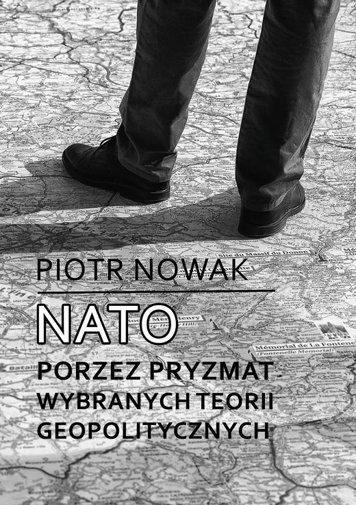 okładka NATO poprzez pryzmat wybranych teorii geopolitycznych ebook | pdf | Piotr Nowak