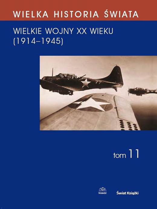 okładka WIELKA HISTORIA ŚWIATA tom XI Wielkie Wojny XX wieku (1914-1945) ebook | pdf | Marian Zgórniak, Józef Łaptos, Jacek Solarz