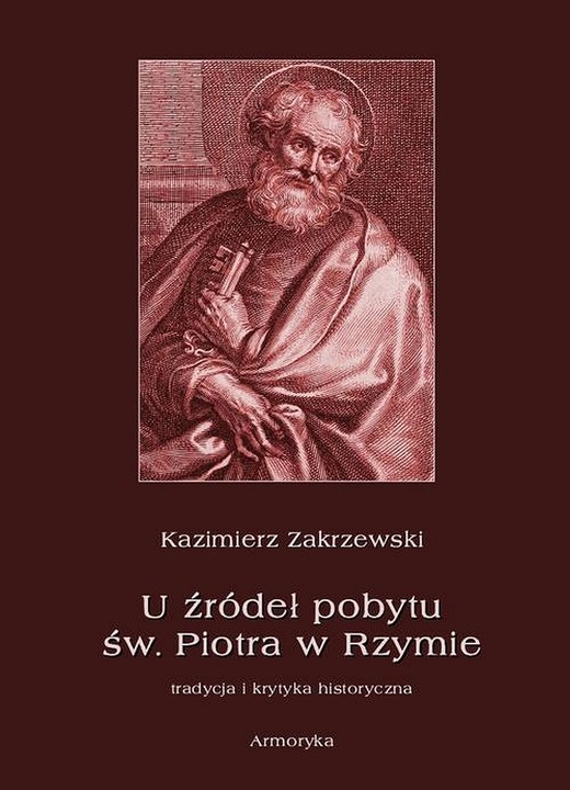 okładka U źródeł pobytu św. Piotra w Rzymie. Tradycja i krytyka historyczna ebook | pdf | Kazimierz Zakrzewski