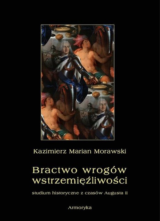 okładka Bractwo wrogów wstrzemięźliwości. Studium historyczne z czasów Augusta II ebook | pdf | Kazimierz Marian Morawski