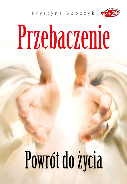 okładka Przebaczenie. Powrót do życia ebook | epub, mobi | Krystyna Sobczyk