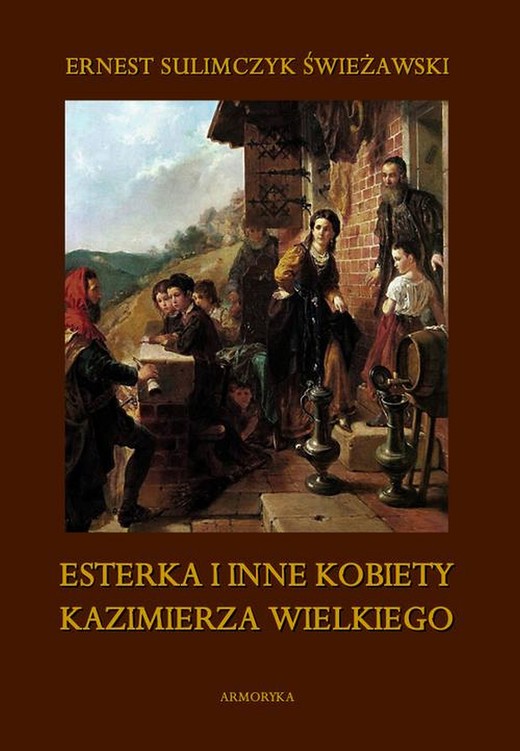 okładka Esterka i inne kobiety Kazimierza Wielkiego ebook | pdf | Ernest Sulimczyk Świeżawski
