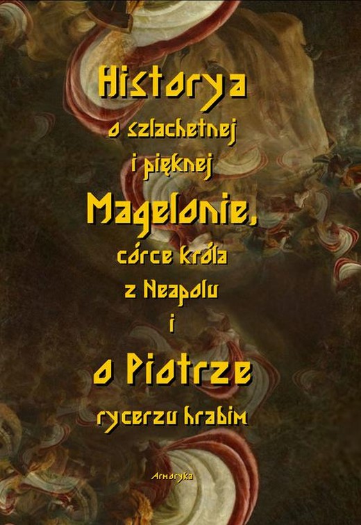 okładka Historia o szlachetnej i pięknej Magelonie, córce króla z Neapolu i o Piotrze rycerzu hrabim ebook | pdf | Nieznany