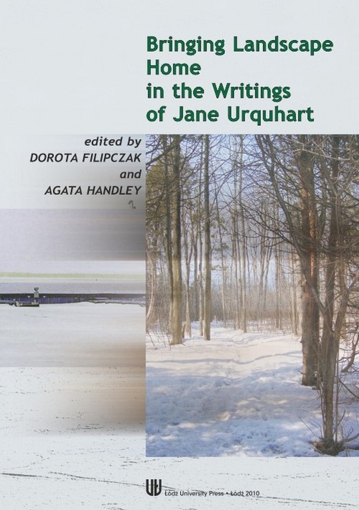 okładka Bringing landscape home in the writings of Jane Urquhart ebook | pdf | Dorota Filipczak, Agata Handley