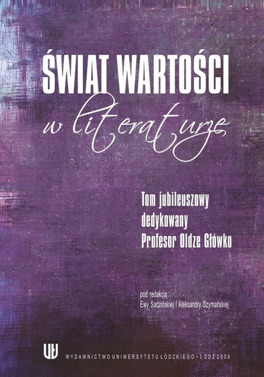 okładka Świat wartości w literaturze. Tom jubileuszowy dedykowany Profesor Oldze Główko ebook | pdf | Ewa Sadzińska, Aleksandra Szymańska