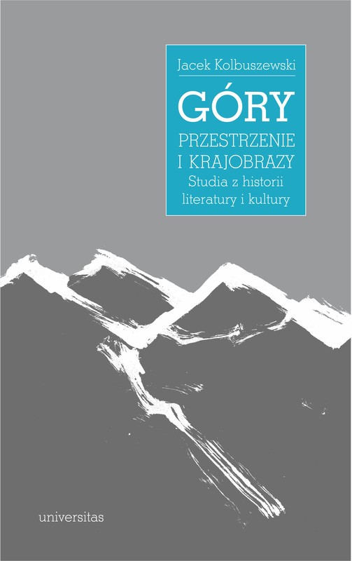 okładka Góry – przestrzenie i krajobrazy. Studia z historii literatury i kultury ebook | epub, mobi | Kolbuszewski Jacek