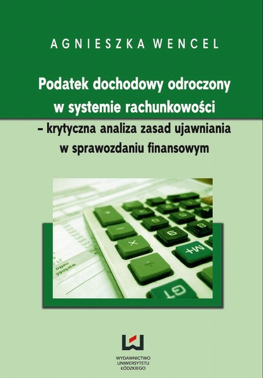 okładka Podatek dochodowy odroczony w systemie rachunkowości - krytyczna analiza zasad ujawniania w sprawozdaniu finansowym ebook | pdf | Agnieszka Wencel