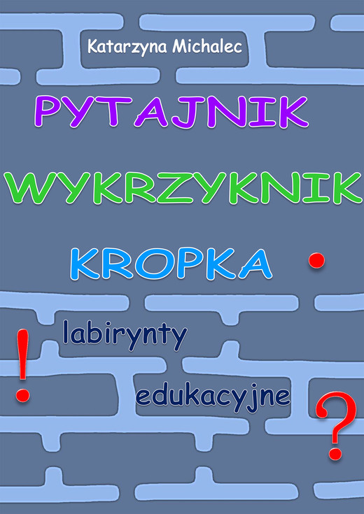 okładka Pytajnik, wykrzyknik, kropka ebook | pdf | Katarzyna Michalec