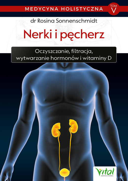 okładka Medycyna holistyczna T. V Nerki i pęcherz. Oczyszczanie, filtracja, wytwarzanie hormonów i witaminy D ebook | epub, mobi | Sonnenschmidt Rosina