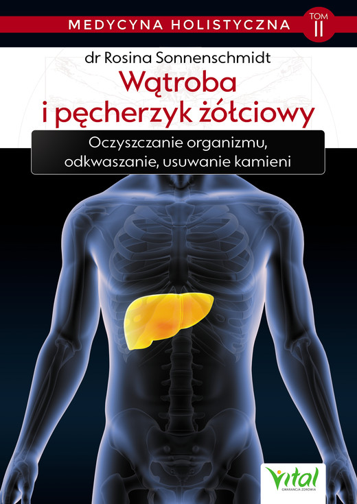 okładka Medycyna holistyczna T. II Wątroba i pęcherzyk żółciowy. Oczyszczanie organizmu, odkwaszanie, usuwanie kamieni ebook | epub, mobi | Sonnenschmidt Rosina