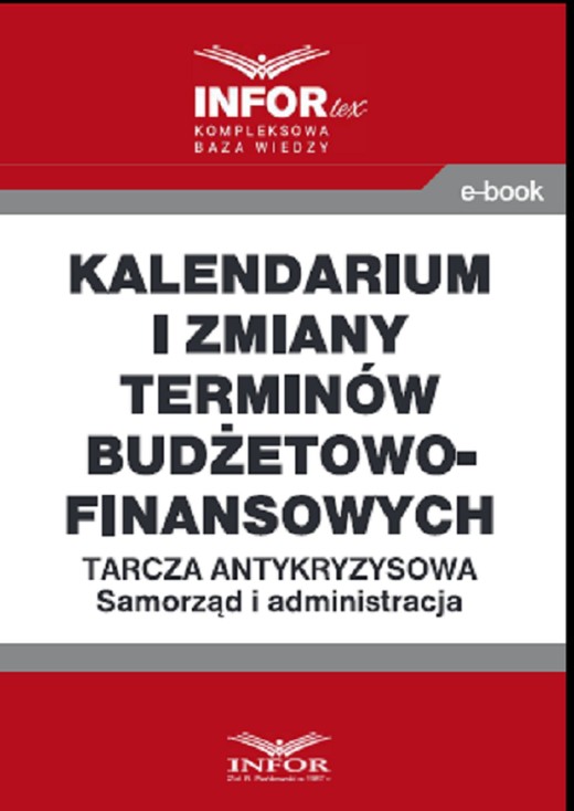 okładka Kalendarium i zmiany terminów budżetowo-finansowych .Tarcza antykryzysowa.Samorząd i administracja ebook | pdf | Praca Zbiorowa