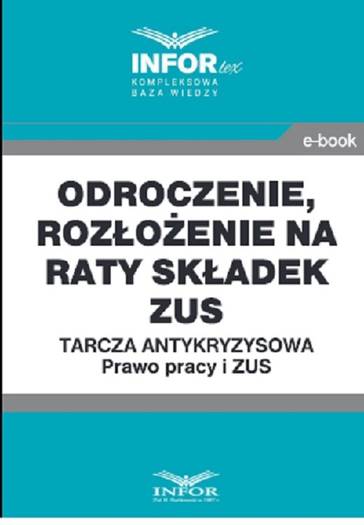 okładka Odroczenie, rozłożenie na raty składek ZUS.Tarcza antykryzysowa.Prawo Pracy i ZUS ebook | pdf | Praca Zbiorowa