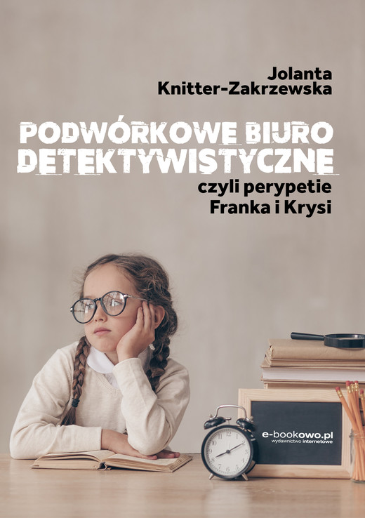 okładka Podwórkowe biuro detektywistyczne, czyli perypetie Franka i Krysi ebook | epub, mobi | Jolanta Knitter-Zakrzewska