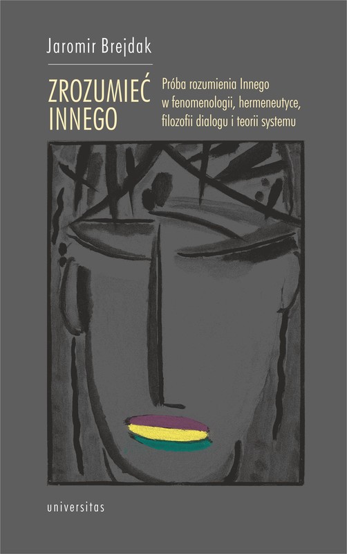okładka Zrozumieć Innego. Próba rozumienia Innego w fenomenologii, hermeneutyce, filozofii dialogu i teorii systemu ebook | epub, mobi | Brejdak Jaromir
