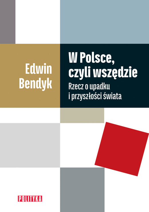 okładka W Polsce, czyli wszędzie. Rzecz o upadku i przyszłości świata ebook | epub, mobi | Edwin Bendyk