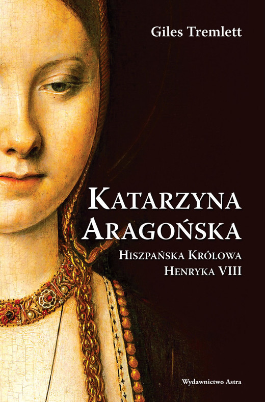 okładka Katarzyna Aragońska. Hiszpańska królowa Henryka VIII ebook | epub, mobi | Giles Tremlett