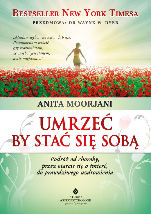 okładka Umrzeć by stać się sobą. Podróż od choroby, przez otarcie się o śmierć do prawdziwego uzdrowienia ebook | epub, mobi | Anita Moorjani