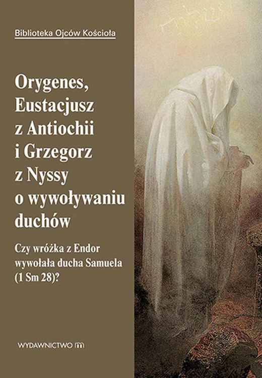 okładka Orygenes, Eustacjusz z Antiochii i Grzegorz z Nyssy o wywoływaniu duchów ebook | epub, mobi | Leon Nieścior OMI