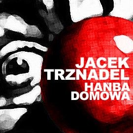 okładka Hańba domowa audiobook | MP3 | Trznadel Jacek